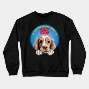 I Love my dog American Cocker Spaniel Crewneck Sweatshirt